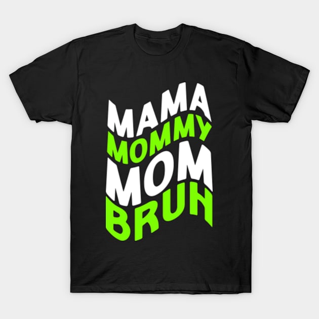 Mama Mommy Mom Bruh - Mother's Day Funny Gift T-Shirt by Diogo Calheiros